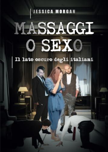 Massaggi o Sexo - Il lato oscuro degli italiani von Youcanprint