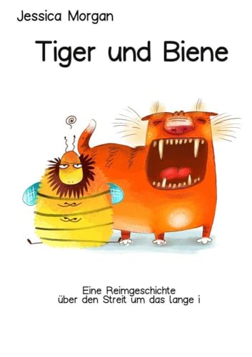 Tiger und Biene: Eine Reimgeschichte über den Streit um das lange i