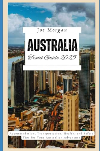 Australia Travel Guide 2025: "Accommodation, Transportation, Health, and Safety Tips for Your Australian Adventure" Australia Travel Guide 2025: "Accommodation, Transportation, Health, and Safety Tips for Your Australian Adventure" von Independently published