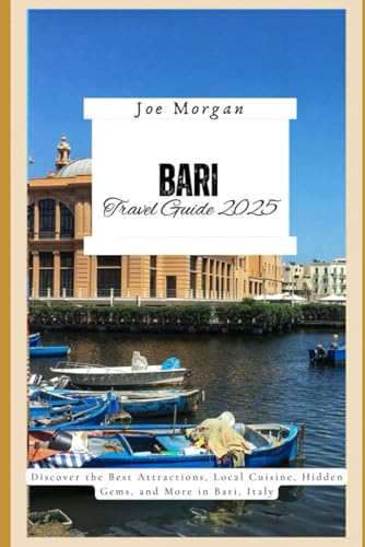 Bari Travel Guide 2025: Discover the Best Attractions, Local Cuisine, Hidden Gems, and More in Bari, Italy Bari Travel Guide 2025: Discover the Best Attractions, Local Cuisine, Hidden Gems, and More in Bari, Italy von Independently published