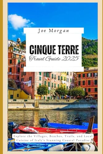 Cinque Terre Travel Guide 2025: Explore the Villages, Beaches, T rails, and Local Cuisine of Italy ’ s Stunning Coastal Paradise Cinque Terre Travel Guide 2025: Explore the Villages, Beaches, T rails, and Local Cuisine of Italy ’ s Stunning Coastal Paradise von Independently published