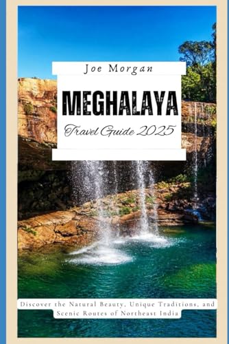 Meghalaya Travel Guide 2025: Discover the Natural Beauty, Unique Traditions, and Scenic Routes of Northeast India Meghalaya Travel Guide 2025: Discover the Natural Beauty, Unique Traditions, and Scenic Routes of Northeast India von Independently published