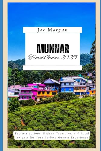 Munnar Travel Guide 2025: Top Attractions, Hidden Treasures, and Local Insights for Your Perfect Munnar Experience Munnar Travel Guide 2025: Top Attractions, Hidden Treasures, and Local Insights for Your Perfect Munnar Experience von Independently published