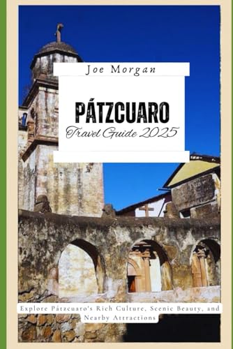Pátzcuaro Travel Guide 2025: "Explore Pátzcuaro ' s Rich Culture, Scenic Beauty, and Nearby Attractions” Pátzcuaro Travel Guide 2025: "Explore Pátzcuaro ' s Rich Culture, Scenic Beauty, and Nearby Attractions” von Independently published