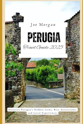 Perugia Travel Guide 2025: Discover Perugia's Hidden Gems, Best Attractions, and Local Experiences Perugia Travel Guide 2025: Discover Perugia's Hidden Gems, Best Attractions, and Local Experiences von Independently published