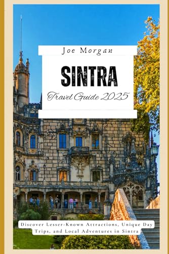 Sintra Travel Guide 2025: Discover Lesser-Known Attractions, Unique Day Trips, and Local Adventures in Sintra" Sintra Travel Guide 2025: Discover Lesser-Known Attractions, Unique Day Trips, and Local Adventures in Sintra" von Independently published