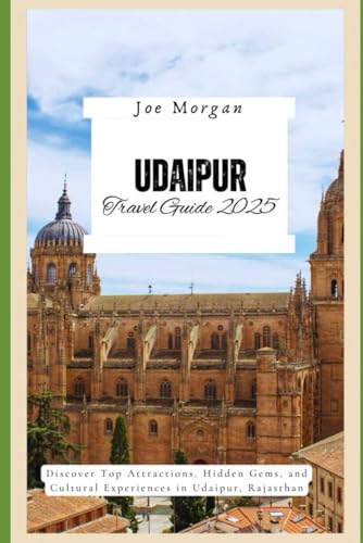 Udaipur Travel Guide 2025: Discover T op Attractions, Hidden Gems, and Cultural Experiences in Udaipur, Rajasthan Udaipur Travel Guide 2025: Discover T op Attractions, Hidden Gems, and Cultural Experiences in Udaipur, Rajasthan von Independently published