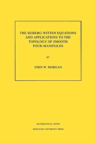 The Seiberg-Witten Equations and Applications to the Topology of Smooth Four-Manifolds (Mathematical Notes, Vol. 44)