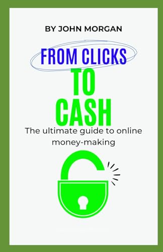 From Clicks to Cash:: The Ultimate Guide to Online Money-Making von Independently published