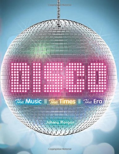 Disco: The Music, the Times, the Era