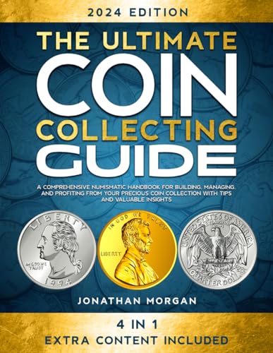 The Ultimate Coin Collecting Guide: Your Comprehensive Handbook for Numismatic Enthusiasts, Coin Investors, and Collectors with Expert Tips, Valuable Strategies, and Investment Insights von Independently published