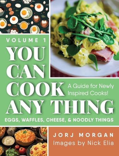 You Can Cook Any Thing: A Guide for Newly Inspired Cooks! Eggs, Waffles, Cheese & Noodly Things von Warren Publishing, Inc