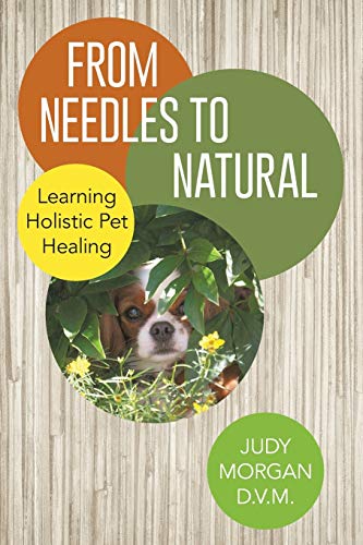 From Needles to Natural: Learning Holistic Pet Healing von Archway Publishing