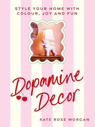 Dopamine Décor: Style Your Home With Colour, Joy and Fun von Ebury Press