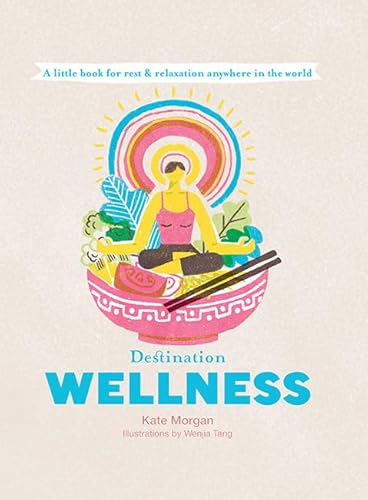 Destination Wellness: A Little Book for Rest and Relaxation Anywhere in the World (Destination Series)