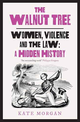 The Walnut Tree: Women, Violence and the Law – A Hidden History von Mudlark