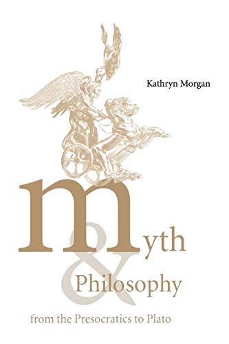 Myth and Philosophy from the Presocratics to Plato