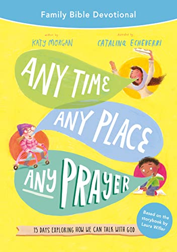 Any Time, Any Place, Any Prayer: 15 Days Exploring How We Can Talk With God (Family Bible Devotional) von The Good Book Company