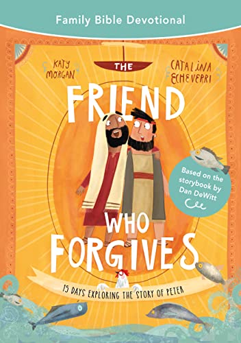 The Friend Who Forgives Family Bible Devotional: 15 Days Exploring the Story of Peter (Devotions on the cross and forgiveness, for Lent and Easter, for kids 5-11. Easy to lead. Discipleship at home.) von The Good Book Company