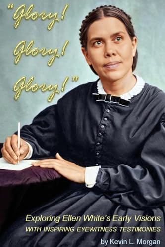 Glory! Glory! Glory!: Exploring Ellen White's Early Visions von TEACH Services, Inc.