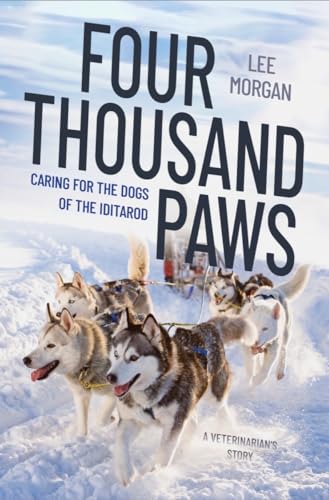 Four Thousand Paws: Caring for the Dogs of the Iditarod; A Veterinarian's Story