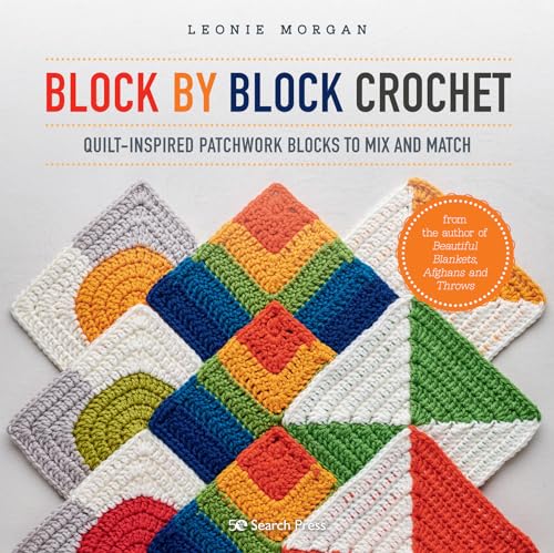 Block by Block Crochet: Quilt-inspired Patchwork Blocks to Mix and Match von Search Press Ltd