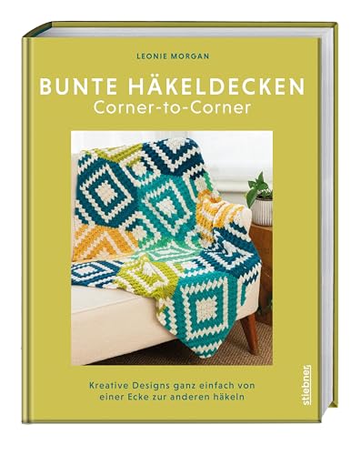 Bunte Häkeldecken Corner-to-Corner: Kreative Designs ganz einfach von einer Ecke zur anderen häkeln. Kreatives Häkelbuch für C2C Häkeln und Decken häkeln mir farbenfrohen Häkelmuster Anleitungen. von Stiebner Verlag