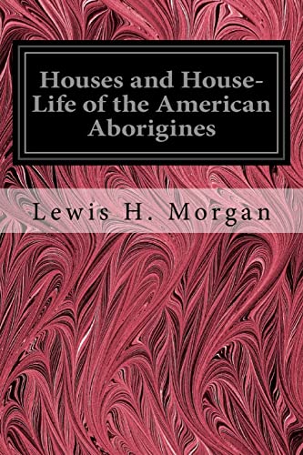 Houses and House-Life of the American Aborigines von Createspace Independent Publishing Platform