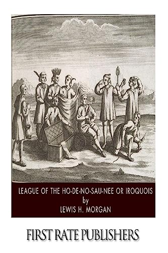 League of the Ho-De-No-Sau-Nee or Iroquois von Createspace Independent Publishing Platform