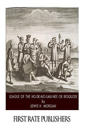 League of the Ho-De-No-Sau-Nee or Iroquois