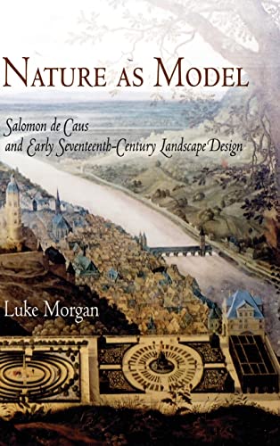 Nature as Model: Salomon de Caus and Early Seventeenth-Century Landscape Design (Penn Studies Landscape Architecture) von University of Pennsylvania Museum Publications