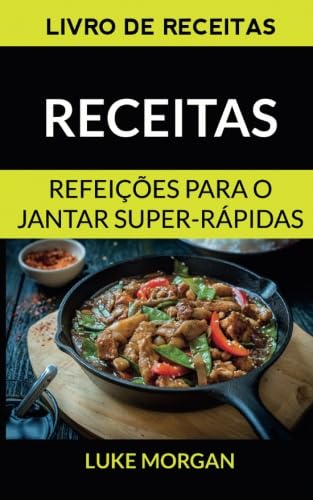 Receitas: Refeições para o jantar super-rápidas (Livro de receitas) von Babelcube Inc.