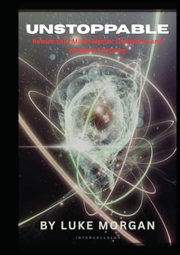 "Unstoppable: Rewire Your Mind, Master Discipline, and Achieve Anything" von Independently published
