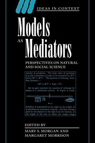 Models as Mediators: Perspectives on Natural and Social Science (Ideas in Context, 52)