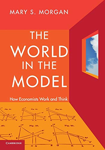 The World in the Model: How Economists Work And Think