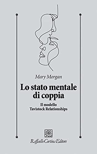 Lo stato mentale di coppia. Il modello Tavistock Relationships (Psicologia clinica e psicoterapia) von Cortina Raffaello
