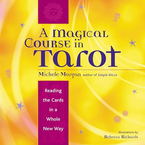 Magical Course in Tarot: Reading the Cards in a Whole New Way von Red Wheel