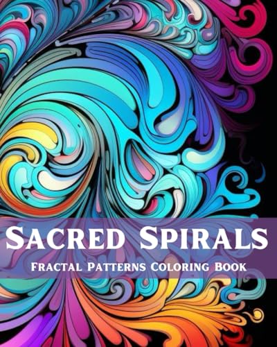 Sacred Spirals: Fractal Patterns Coloring Book for Mindfulness von Independently published