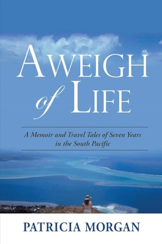 Aweigh of Life: A Memoir and Travel Tales of Seven Years in the South Pacific von PM Publishers