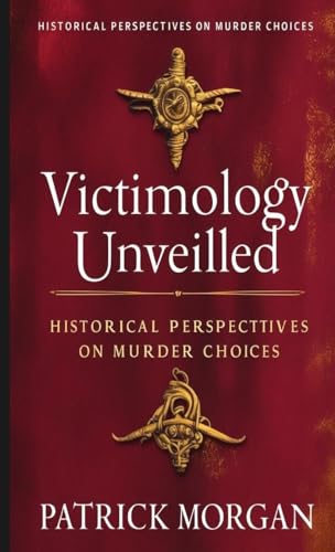 Victimology Unveiled: Historical Perspectives on Murder Choices von Better than Bonkers