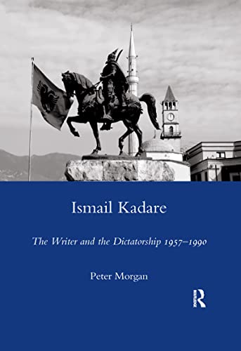 Ismail Kadare: The Writer and the Dictatorship 1957-1990