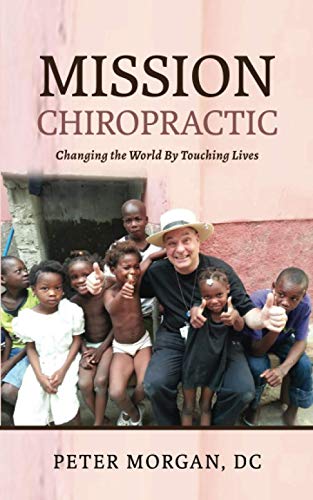 Mission Chiropractic: Changing the World By Touching Lives von Mission Life International