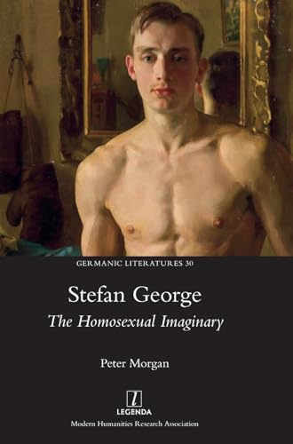 Stefan George: The Homosexual Imaginary (Germanic Literatures, Band 30)