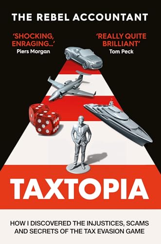 TAXTOPIA: How I Discovered the Injustices, Scams and Guilty Secrets of the Tax Evasion Game
