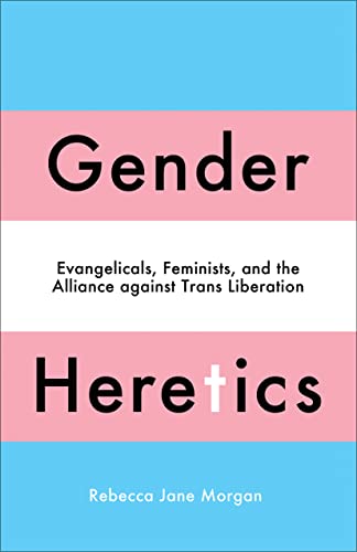 Gender Heretics: Evangelicals, Feminists, and the Alliance against Trans Liberation von Pluto Press