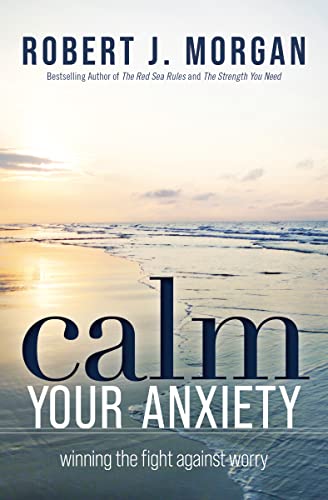 Calm Your Anxiety: Winning the Fight Against Worry von Thomas Nelson