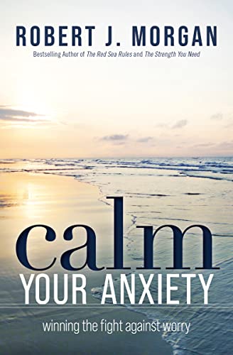 Calm Your Anxiety: Winning the Fight Against Worry