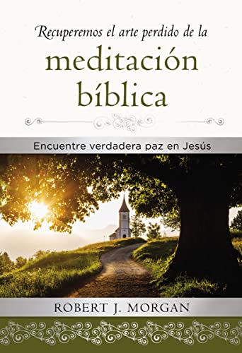 Recuperemos el arte perdido de la meditación bíblica: Encuentra verdadera paz en Jesús Recuperemos el arte perdido de la meditación bíblica: Encuentra verdadera paz en Jesús