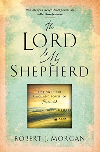 The Lord Is My Shepherd: Resting in the Peace and Power of Psalm 23 The Lord Is My Shepherd: Resting in the Peace and Power of Psalm 23 von Howard Books