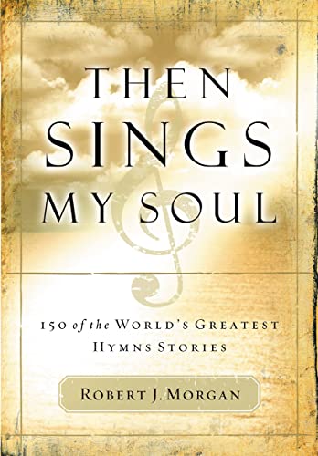 Then Sings My Soul: 150 of the World's Greatest Hymn Stories von Thomas Nelson